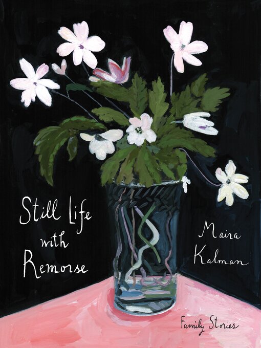 Title details for Still Life with Remorse by Maira Kalman - Wait list